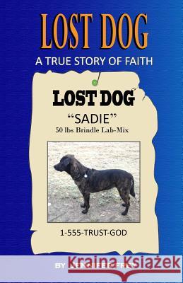 Lost Dog: A True Story of Faith Jennifer Frey 9781496194602 Createspace