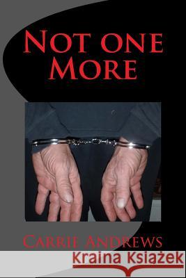 Not one More Andrews, Carrie 9781496195067 Createspace