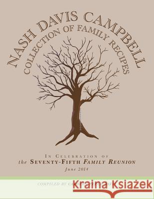 Nash Davis Campbell Collection of Family Recipes: In Celebration of the Seventy-Fifth Family Reunion June 2014 Carolyn Peele Davis 9781496195562 Createspace