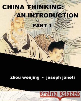 China Thinking: An Introduction, Part 1 Zhou Wenjing Joseph Janeti Mead Hill 9781496195739 Createspace