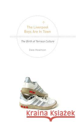 The Liverpool Boys are in Town: The Birth of Terrace Culture Hewitson, David 9781496196637