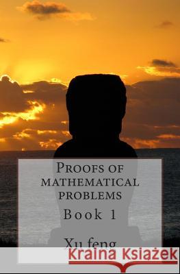 Proofs of mathematical problems Feng, Xu 9781496196743 Createspace