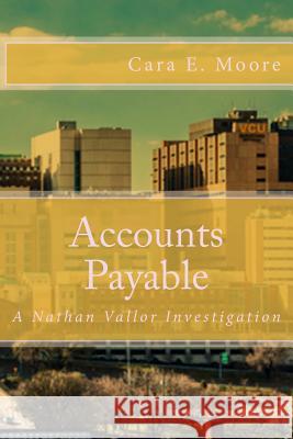 Accounts Payable: A Nathan Vallor Investigation Cara E. Moore 9781496196859 Createspace Independent Publishing Platform