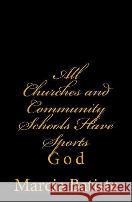 All Churches and Community Schools Have Sports: God Marcia Batiste 9781496197108 Createspace