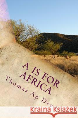 A Is For Africa: An A - Z guide to customs, people, places and wildlife on the big continent. Ap Dewi, Thomas 9781496197320 Createspace