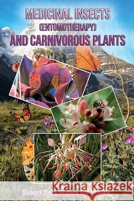 Medicinal Insects (Entomotherapy) and Carnivorous Plants Robert Dale Roger 9781496197702 Createspace
