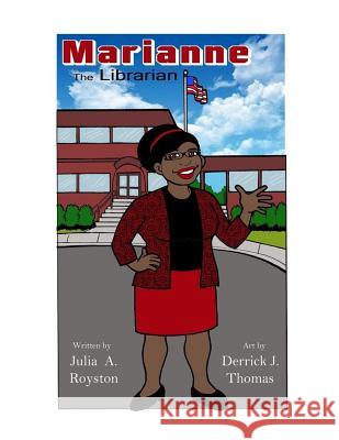 Marianne the Librarian Julia a. Royston Derrick J. Thomas 9781496197801 Createspace