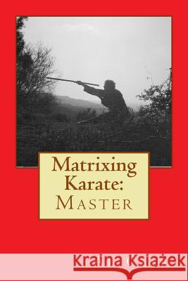 Matrixing Karate: Master Al Case 9781496198426 Createspace