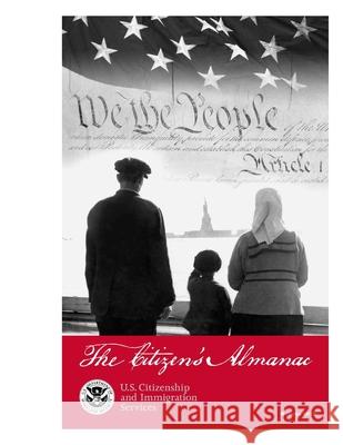 The Citizen's Almanac U. S. Citizenship and Immigration Servic U. S. Department of Homeland Security 9781496198556 Createspace Independent Publishing Platform