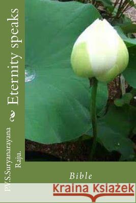 Eternity speaks: Bible Raju Raju, P. V. S. Suryanarayana 9781496199201 Createspace