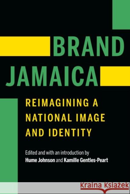 Brand Jamaica: Reimagining a National Image and Identity Hume Johnson Kamille Gentles-Peart 9781496200563