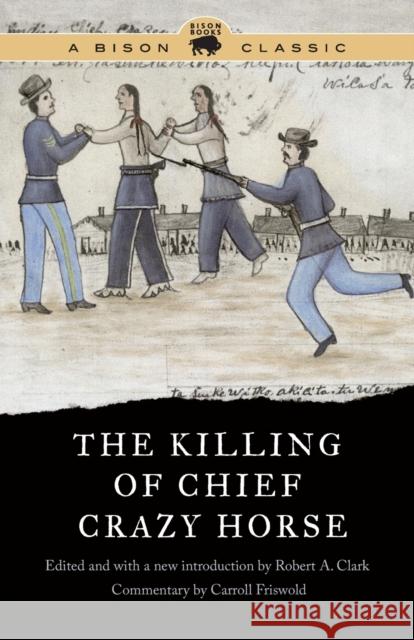 Killing of Chief Crazy Horse, Bison Classic Edition Clark, Robert A. 9781496200570 Bison Books