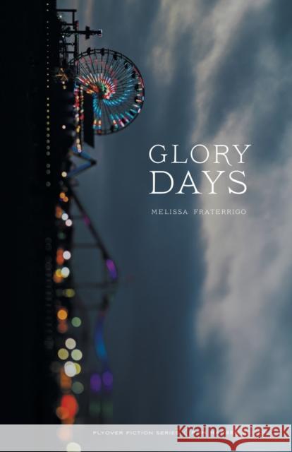 Glory Days Melissa Fraterrigo 9781496201324 University of Nebraska Press