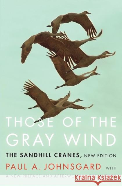 Those of the Gray Wind: The Sandhill Cranes, New Edition Paul A. Johnsgard 9781496201577 Bison Books