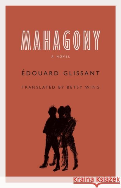 Mahagony  Glissant Betsy Wing 9781496201782 University of Nebraska Press