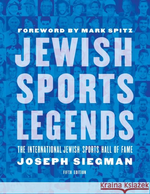 Jewish Sports Legends: The International Jewish Sports Hall of Fame Joseph Siegman 9781496201881 University of Nebraska Press