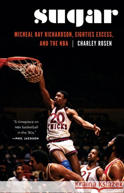Sugar: Micheal Ray Richardson, Eighties Excess, and the NBA Charley Rosen 9781496202161 University of Nebraska Press
