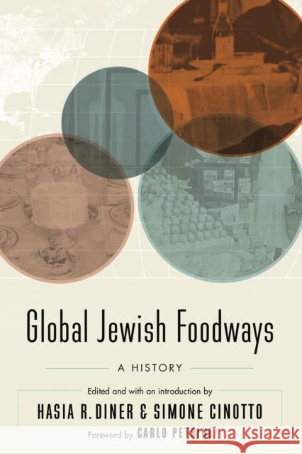 Global Jewish Foodways: A History Hasia R. Diner Simone Cinotto Carlo Petrini 9781496202284