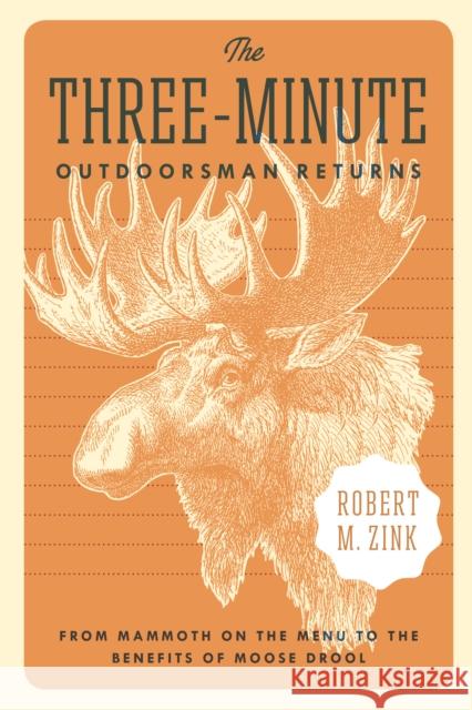 The Three-Minute Outdoorsman Returns: From Mammoth on the Menu to the Benefits of Moose Drool - audiobook Zink, Robert M. 9781496203618 University of Nebraska Press