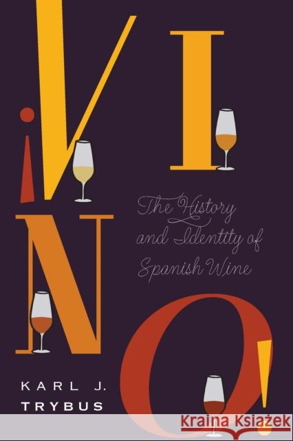 ¡Vino!: The History and Identity of Spanish Wine Trybus, Karl J. 9781496203625 University of Nebraska Press