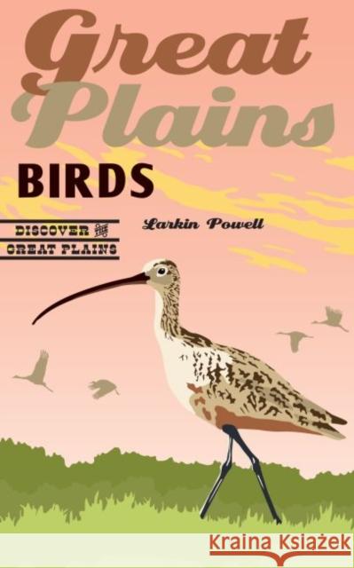 Great Plains Birds Larkin Powell 9781496204189 Bison Books