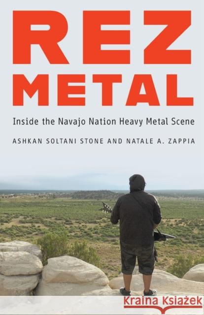 Rez Metal: Inside the Navajo Nation Heavy Metal Scene Ashkan Soltan Natale A. Zappia 9781496205094 Bison Books