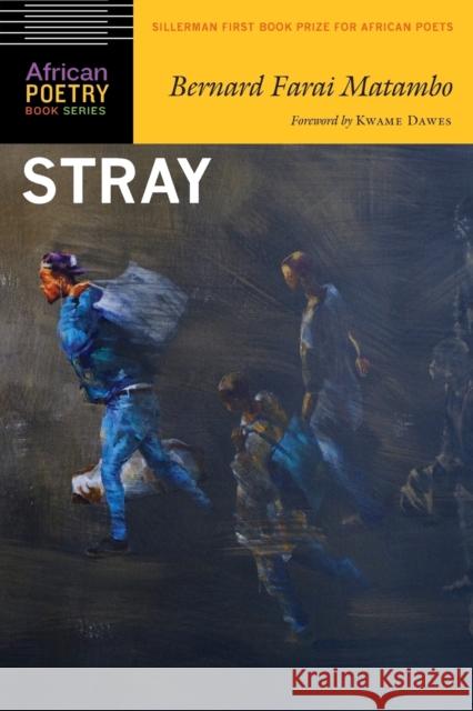 Stray Bernard Farai Matambo Kwame Dawes 9781496205582 University of Nebraska Press