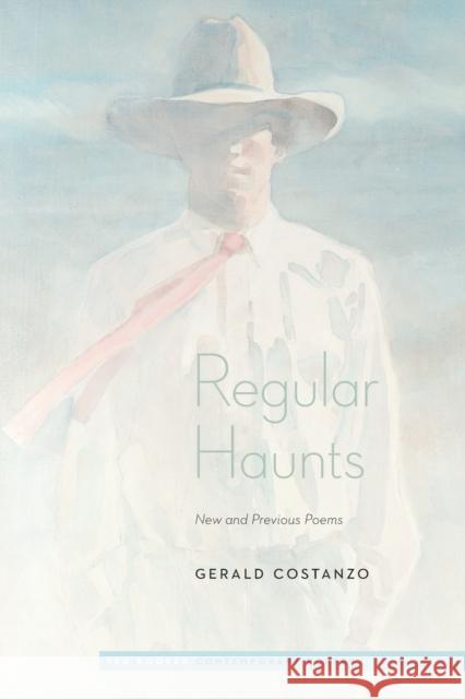 Regular Haunts: New and Previous Poems Gerald Costanzo Ted Kooser 9781496205865 University of Nebraska Press