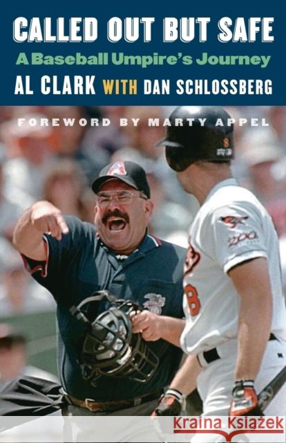 Called Out But Safe: A Baseball Umpire's Journey Al Clark Dan Schlossberg Marty Appel 9781496205995 University of Nebraska Press