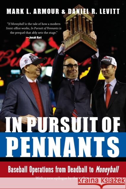 In Pursuit of Pennants: Baseball Operations from Deadball to Moneyball Mark L. Armour Daniel R. Levitt 9781496206015