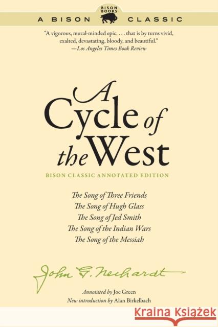 A Cycle of the West: The Song of Three Friends, the Song of Hugh Glass, the Song of Jed Smith, the Song of the Indian Wars, the Song of the Neihardt, John G. 9781496206374