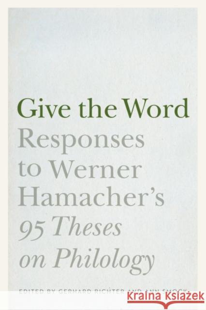 Give the Word: Responses to Werner Hamacher's 95 Theses on Philology Richter, Gerhard 9781496206527