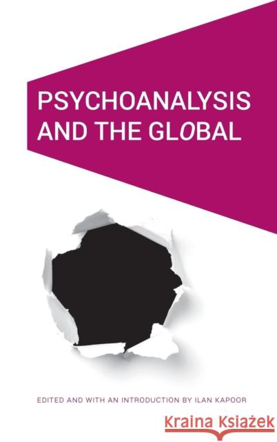 Psychoanalysis and the Global Ilan Kapoor 9781496206800 University of Nebraska Press