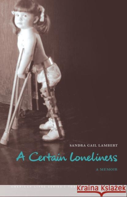 A Certain Loneliness: A Memoir Sandra Gail Lambert 9781496207197 University of Nebraska Press