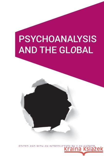 Psychoanalysis and the Global Ilan Kapoor 9781496207326 University of Nebraska Press