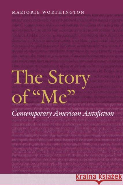 Story of me: Contemporary American Autofiction Worthington, Marjorie 9781496207579 University of Nebraska Press