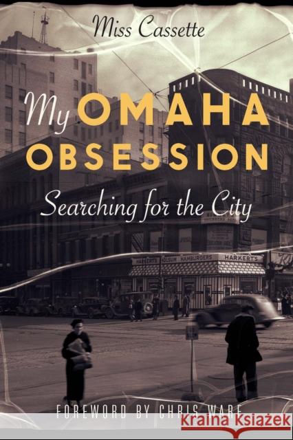 My Omaha Obsession: Searching for the City Cassette 9781496207616 Bison Books