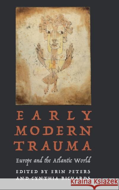 Early Modern Trauma: Europe and the Atlantic World Erin Peters Cynthia Richards 9781496208910 University of Nebraska Press