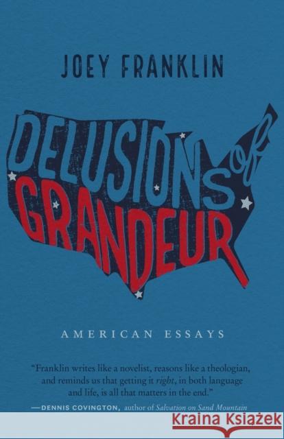 Delusions of Grandeur: American Essays Joey Franklin 9781496212108 University of Nebraska Press