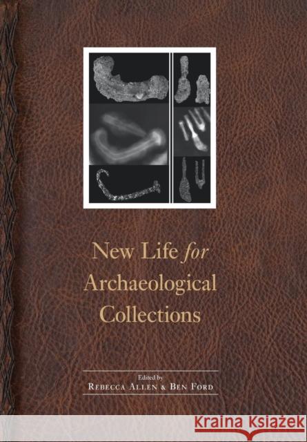 New Life for Archaeological Collections Rebecca Allen Ben Ford 9781496212955 University of Nebraska Press
