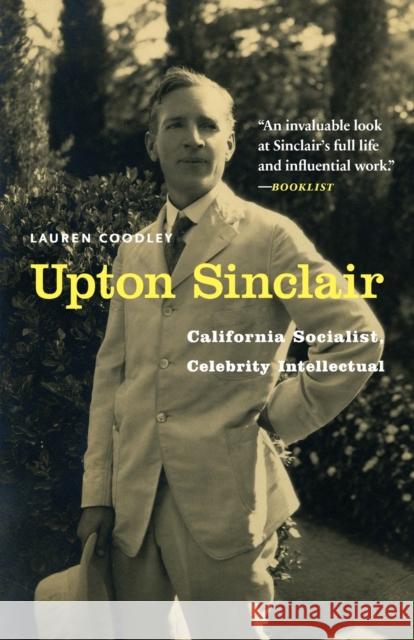 Upton Sinclair: California Socialist, Celebrity Intellectual Lauren Coodley 9781496213433 Bison Books