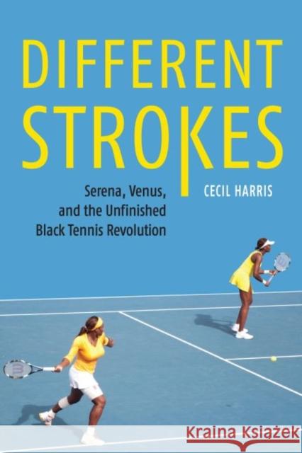 Different Strokes: Serena, Venus, and the Unfinished Black Tennis Revolution - audiobook Harris, Cecil 9781496214652 University of Nebraska Press