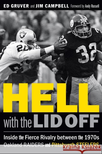 Hell with the Lid Off: Inside the Fierce Rivalry Between the 1970s Oakland Raiders and Pittsburgh Steelers Ed Gruver Jim Campbell Andy Russell 9781496214676