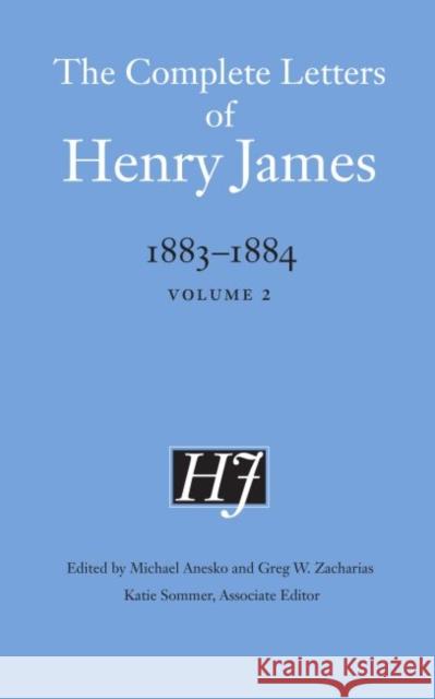 The Complete Letters of Henry James, 1883-1884: Volume 2 James, Henry 9781496215109 University of Nebraska Press (JL)