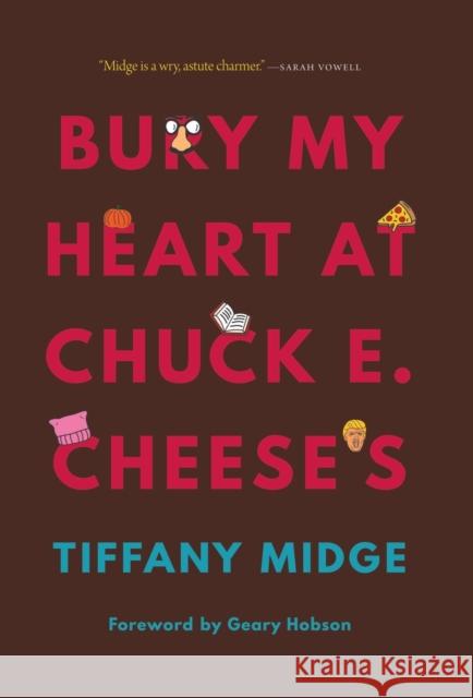 Bury My Heart at Chuck E. Cheese's Tiffany Midge Geary Hobson 9781496215574 Bison Books