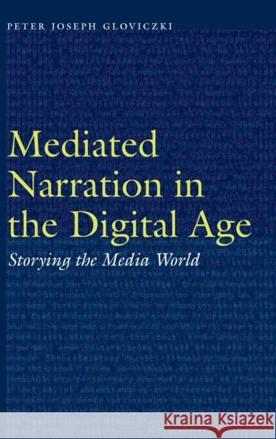 Mediated Narration in the Digital Age: Storying the Media World Peter Joseph Gloviczki 9781496217639