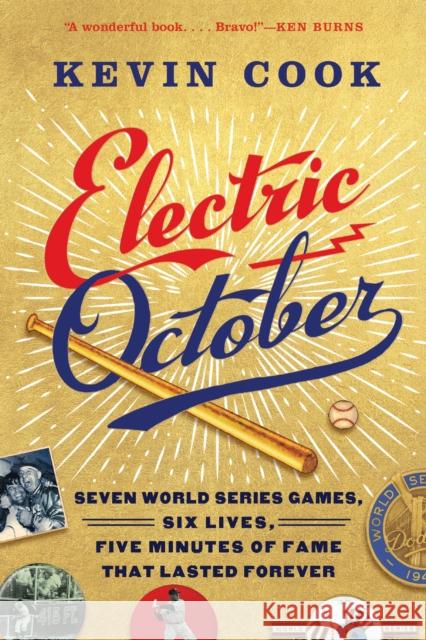 Electric October: Seven World Series Games, Six Lives, Five Minutes of Fame That Lasted Forever Kevin Cook 9781496217721 University of Nebraska Press