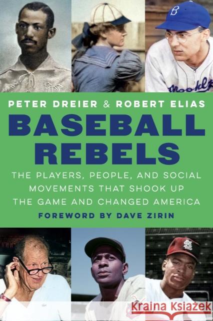 Baseball Rebels: The Players, People, and Social Movements That Shook Up the Game and Changed America Peter Dreier Robert Elias Dave Zirin 9781496217776 University of Nebraska Press