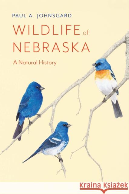 Wildlife of Nebraska: A Natural History Johnsgard, Paul A. 9781496220264 Bison Books