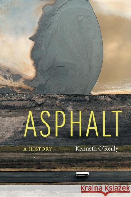 Asphalt: A History Kenneth O'Reilly 9781496222077 University of Nebraska Press